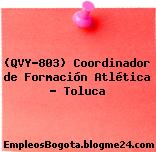 (QVY-803) Coordinador de Formación Atlética – Toluca