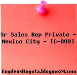Sr Sales Rep Private – Mexico City – [C-899]