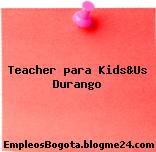 Teacher para Kids&Us Durango