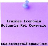 Trainee Economía Actuaría Rei Comercio