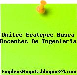 Unitec Ecatepec Busca Docentes De Ingeniería