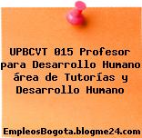 UPBCVT 015 Profesor para Desarrollo Humano área de Tutorías y Desarrollo Humano