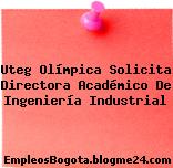 Uteg Olímpica Solicita Directora Académico De Ingeniería Industrial