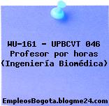 WU-161 – UPBCVT 046 Profesor por horas (Ingeniería Biomédica)