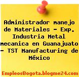 Administrador manejo de Materiales – Exp. Industria Metal mecanica en Guanajuato – TST Manufacturing de México