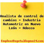 Analista de control de cambios – Industria Automotriz en Nuevo León – Adecco