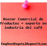 Asesor Comercial de Productos – experto en industria del café