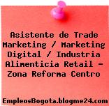 Asistente de Trade Marketing / Marketing Digital / Industria Alimenticia Retail – Zona Reforma Centro