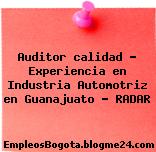 Auditor calidad – Experiencia en Industria Automotriz en Guanajuato – RADAR