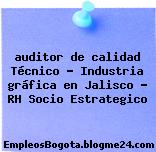 auditor de calidad Técnico – Industria gráfica en Jalisco – RH Socio Estrategico
