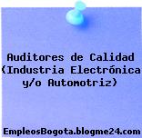 Auditores de Calidad (Industria Electrónica y/o Automotriz)