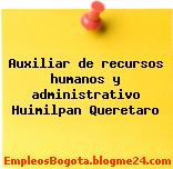 Auxiliar de recursos humanos y administrativo Huimilpan Queretaro