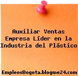 Auxiliar Ventas Empresa Líder en la Industria del Plástico