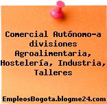 Comercial Autónomo-a divisiones Agroalimentaria, Hostelería, Industria, Talleres