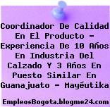 Coordinador De Calidad En El Producto – Experiencia De 10 Años En Industria Del Calzado Y 3 Años En Puesto Similar En Guanajuato – Mayéutika