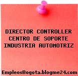 DIRECTOR CONTROLLER CENTRO DE SOPORTE INDUSTRIA AUTOMOTRIZ