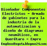 Diseñador Componentes Electrictos – Armado de gabinetes para la industria de la automatizacion y diseño de diagramas neumáticos. en Querétaro – Empre