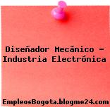 Diseñador Mecánico – Industria Electrónica
