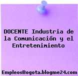 DOCENTE Industria de la Comunicación y el Entretenimiento