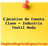 Ejecutivo De Cuenta Clave – Industria Textil Moda