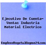 Ejecutivo De Cuenta- Ventas Industria Material Electrico