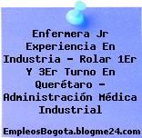 Enfermera Jr Experiencia En Industria – Rolar 1Er Y 3Er Turno En Querétaro – Administración Médica Industrial