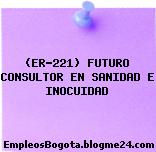 (ER-221) FUTURO CONSULTOR EN SANIDAD E INOCUIDAD