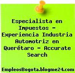 Especialista en Impuestos – Experiencia Industria Automotriz en Querétaro – Accurate Search