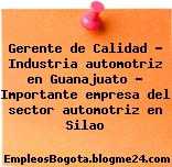 Gerente de Calidad – Industria automotriz en Guanajuato – Importante empresa del sector automotriz en Silao
