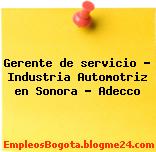 Gerente de servicio – Industria Automotriz en Sonora – Adecco