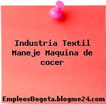 Industria Textil Maneje Maquina de cocer
