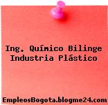 Ing. Químico Bilinge Industria Plástico