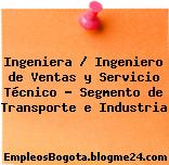 Ingeniera Ingeniero de Ventas y Servicio Técnico Segmento de Transporte e Industria