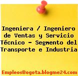 Ingeniera / Ingeniero de Ventas y Servicio Técnico – Segmento del Transporte e Industria