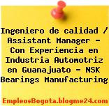 Ingeniero de calidad / Assistant Manager – Con Experiencia en Industria Automotriz en Guanajuato – NSK Bearings Manufacturing