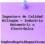 Ingeniero de Calidad Bilingüe – Industria Automotriz o Electrónica