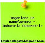 Ingeniero De Manufactura – Industria Automotriz