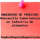 INGENIERO DE PROCESOS Manzanillo Experiencia en Industria de alimentos