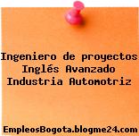 Ingeniero de proyectos Inglés Avanzado Industria Automotriz