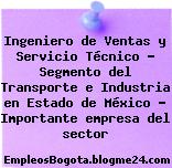 Ingeniero de Ventas y Servicio Técnico – Segmento del Transporte e Industria en Estado de México – Importante empresa del sector