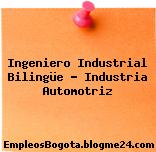 Ingeniero Industrial Bilingüe – Industria Automotriz