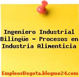 Ingeniero Industrial Bilingüe – Procesos en Industria Alimenticia