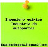 Ingeniero químico Industria de autopartes
