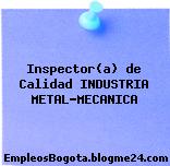 Inspector(a) de Calidad INDUSTRIA METAL-MECANICA