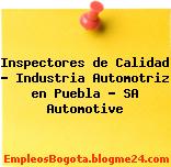 Inspectores de Calidad – Industria Automotriz en Puebla – SA Automotive
