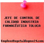 JEFE DE CONTROL DE CALIDAD INDUSTRIA FARMACÉUTICA TOLUCA