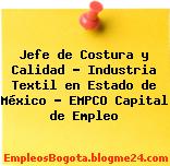 Jefe de Costura y Calidad – Industria Textil en Estado de México – EMPCO Capital de Empleo