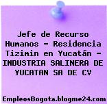 Jefe de Recurso Humanos – Residencia Tizimin en Yucatán – INDUSTRIA SALINERA DE YUCATAN SA DE CV