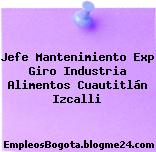 Jefe Mantenimiento Exp Giro Industria Alimentos Cuautitlán Izcalli