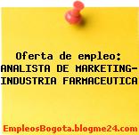 Oferta de empleo: ANALISTA DE MARKETING- INDUSTRIA FARMACEUTICA
